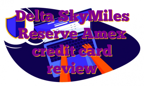 Delta SkyMiles Reserve Amex credit card review
