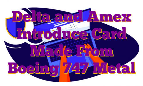 Delta and Amex Introduce Card Made From Boeing 747 Metal