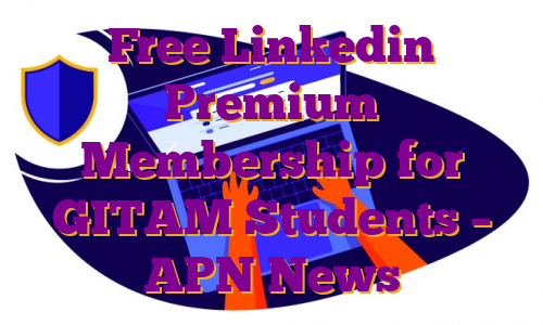 Free Linkedin Premium Membership for GITAM Students – APN News