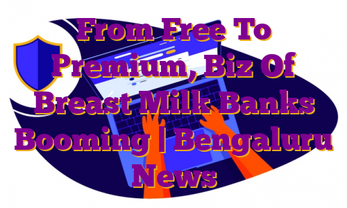 From Free To Premium, Biz Of Breast Milk Banks Booming | Bengaluru News