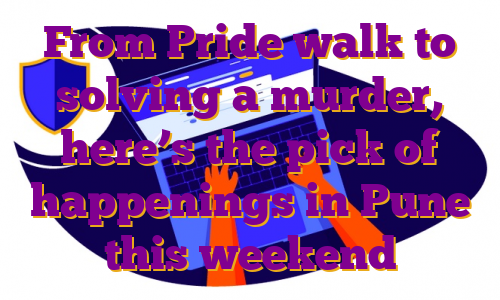 From Pride walk to solving a murder, here’s the pick of happenings in Pune this weekend