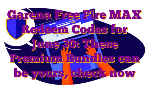 Garena Free Fire MAX Redeem Codes for June 30: These Premium Bundles can be yours, check now