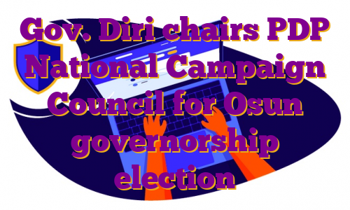 Gov. Diri chairs PDP National Campaign Council for Osun governorship election