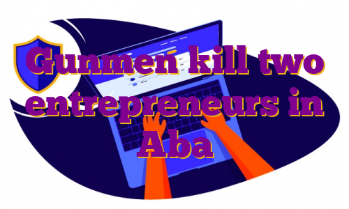 Gunmen kill two entrepreneurs in Aba