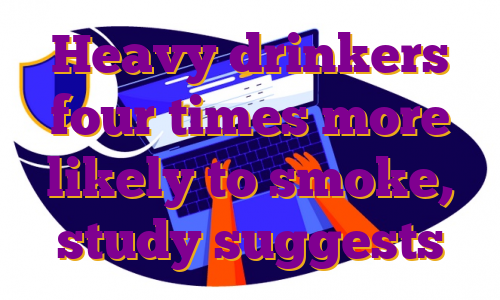 Heavy drinkers four times more likely to smoke, study suggests