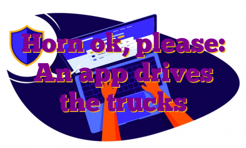 Horn ok, please: An app drives the trucks