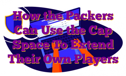 How the Packers Can Use the Cap Space To Extend Their Own Players