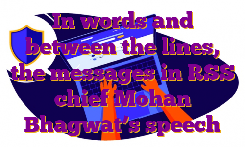 In words and between the lines, the messages in RSS chief Mohan Bhagwat’s speech