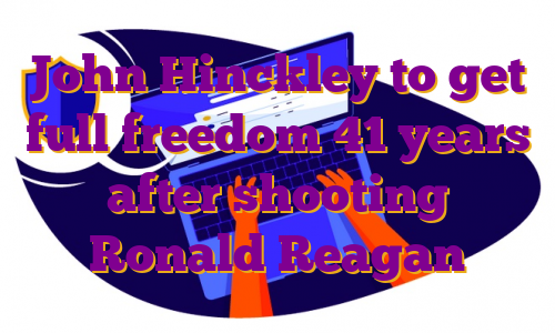 John Hinckley to get full freedom 41 years after shooting Ronald Reagan