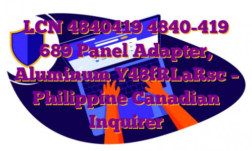 LCN 4840419 4840-419 689 Panel Adapter, Aluminum Y48fRLaRsc – Philippine Canadian Inquirer