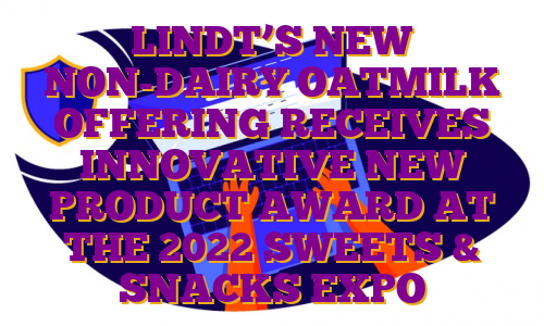LINDT’S NEW NON-DAIRY OATMILK OFFERING RECEIVES INNOVATIVE NEW PRODUCT AWARD AT THE 2022 SWEETS & SNACKS EXPO