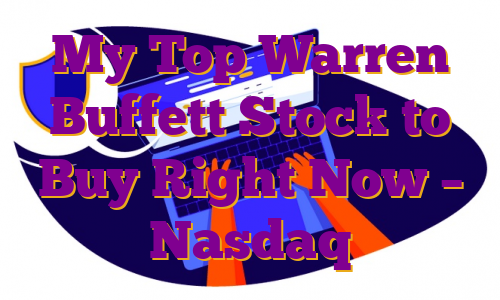 My Top Warren Buffett Stock to Buy Right Now – Nasdaq