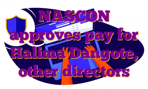 NASCON approves pay for Halima Dangote, other directors