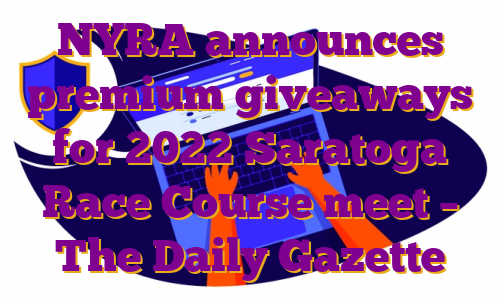 NYRA announces premium giveaways for 2022 Saratoga Race Course meet – The Daily Gazette