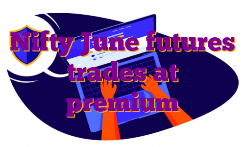 Nifty June futures trades at premium