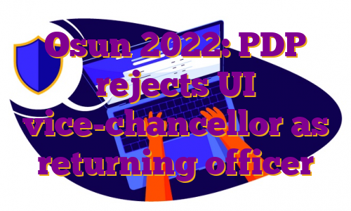 Osun 2022: PDP rejects UI vice-chancellor as returning officer