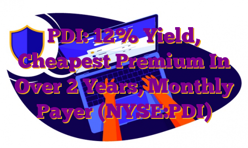 PDI: 12% Yield, Cheapest Premium In Over 2 Years, Monthly Payer (NYSE:PDI)