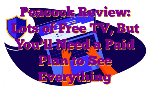 Peacock Review: Lots of Free TV, But You’ll Need a Paid Plan to See Everything