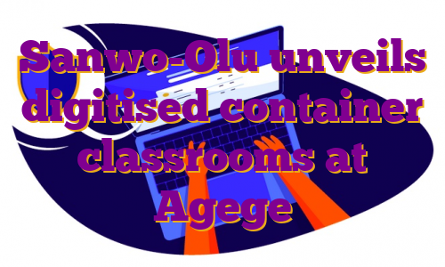 Sanwo-Olu unveils digitised container classrooms at Agege