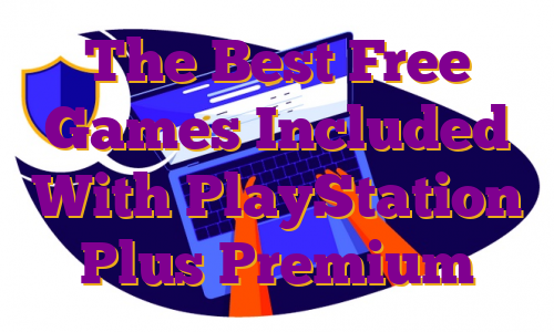 The Best Free Games Included With PlayStation Plus Premium