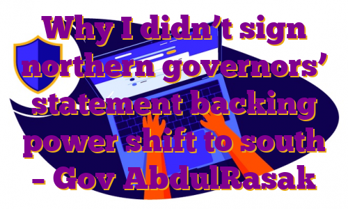 Why I didn’t sign northern governors’ statement backing power shift to south – Gov AbdulRasak