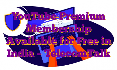 YouTube Premium Membership Available for Free in India – TelecomTalk