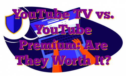 YouTube TV vs. YouTube Premium: Are They Worth It?