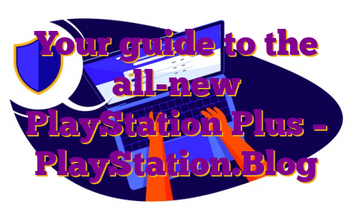 Your guide to the all-new PlayStation Plus – PlayStation.Blog