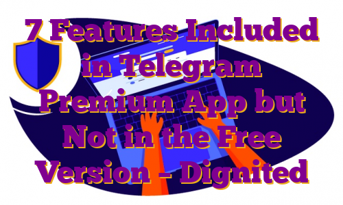 7 Features Included in Telegram Premium App but Not in the Free Version – Dignited