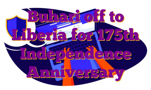 Buhari off to Liberia for 175th Independence Anniversary