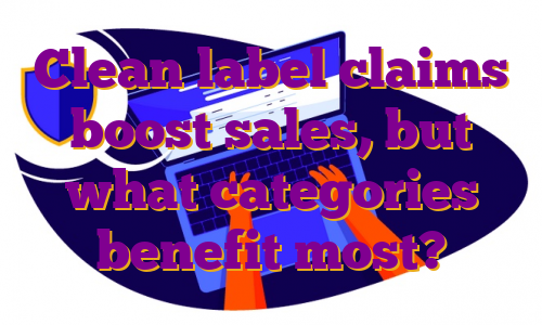 Clean label claims boost sales, but what categories benefit most?