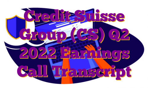 Credit Suisse Group (CS) Q2 2022 Earnings Call Transcript