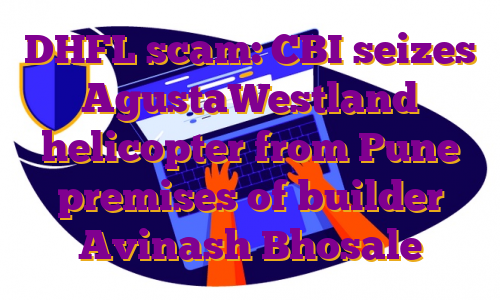 DHFL scam: CBI seizes AgustaWestland helicopter from Pune premises of builder Avinash Bhosale