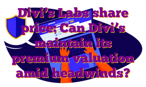Divi’s Labs share price: Can Divi’s maintain its premium valuation amid headwinds?