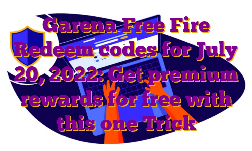 Garena Free Fire Redeem codes for July 20, 2022: Get premium rewards for free with this one Trick