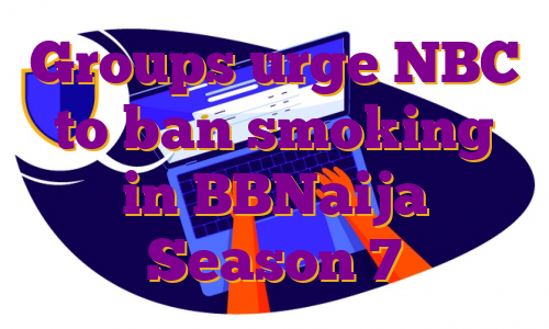 Groups urge NBC to ban smoking in BBNaija Season 7