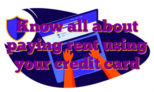 Know all about paying rent using your credit card