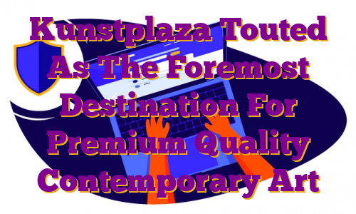 Kunstplaza Touted As The Foremost Destination For Premium Quality Contemporary Art