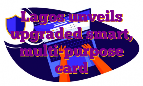 Lagos unveils upgraded smart, multi-purpose card