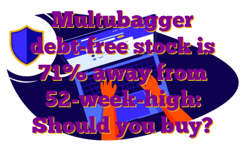 Multubagger debt-free stock is 71% away from 52-week-high: Should you buy?