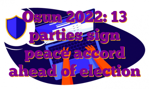 Osun 2022: 13 parties sign peace accord ahead of election