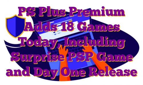 PS Plus Premium Adds 18 Games Today, Including Surprise PSP Game and Day One Release