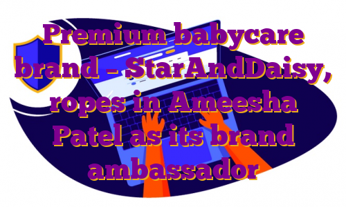 Premium babycare brand – StarAndDaisy, ropes in Ameesha Patel as its brand ambassador