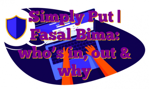 Simply Put | Fasal Bima: who’s in, out & why