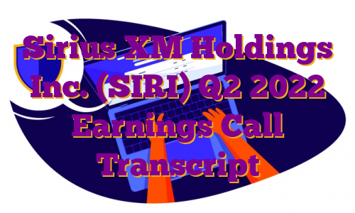 Sirius XM Holdings Inc. (SIRI) Q2 2022 Earnings Call Transcript