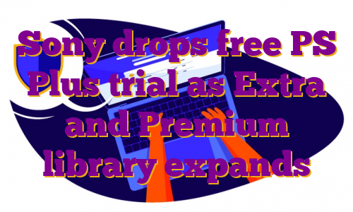 Sony drops free PS Plus trial as Extra and Premium library expands