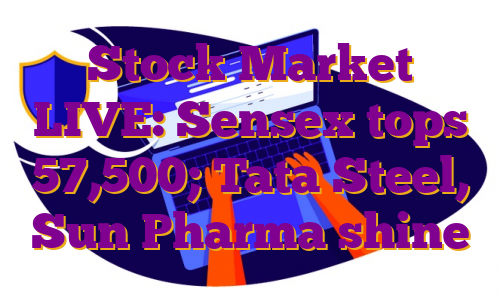 Stock Market LIVE: Sensex tops 57,500; Tata Steel, Sun Pharma shine