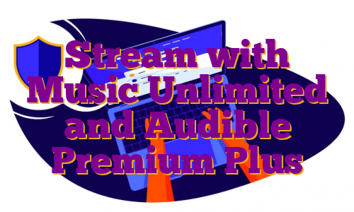 Stream with Music Unlimited and Audible Premium Plus
