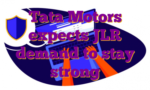 Tata Motors expects JLR demand to stay strong