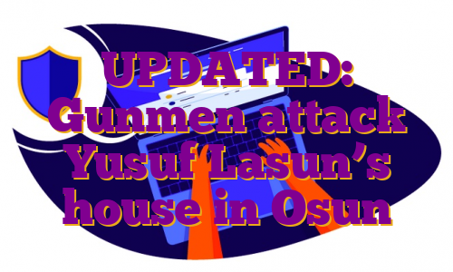 UPDATED: Gunmen attack Yusuf Lasun’s house in Osun